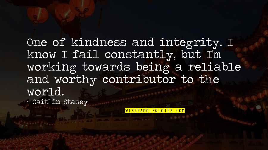 Integrity And Kindness Quotes By Caitlin Stasey: One of kindness and integrity. I know I