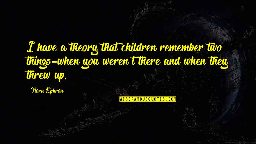 Integrity And Lying Quotes By Nora Ephron: I have a theory that children remember two
