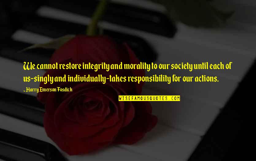 Integrity And Responsibility Quotes By Harry Emerson Fosdick: We cannot restore integrity and morality to our