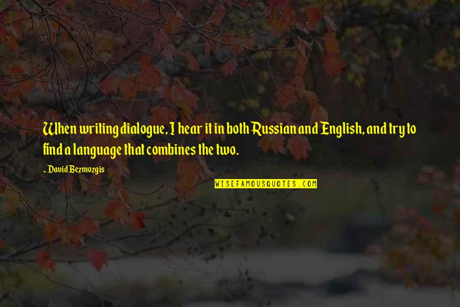 Integrity And Sportsmanship Quotes By David Bezmozgis: When writing dialogue, I hear it in both Integrity And Sportsmanship Quotes By David Bezmozgis: When writing dialogue, I hear it in both