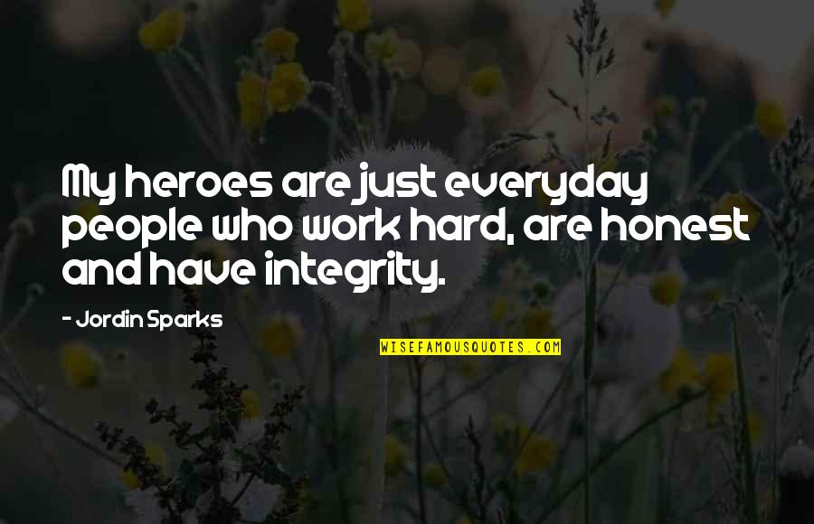 Integrity At Work Quotes By Jordin Sparks: My heroes are just everyday people who work