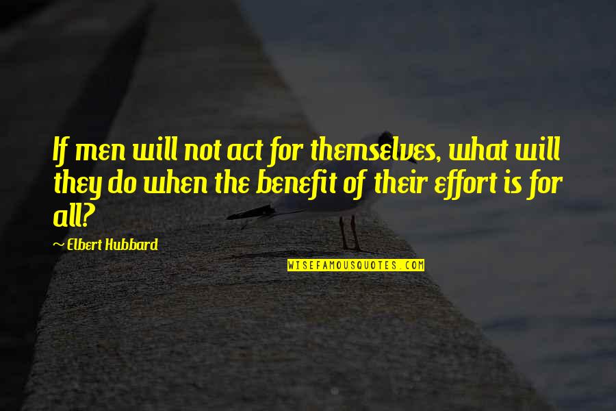 Integrity In Friendship Quotes By Elbert Hubbard: If men will not act for themselves, what