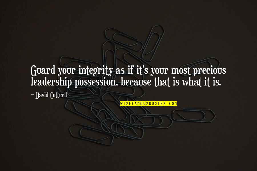 Integrity In Leadership Quotes By David Cottrell: Guard your integrity as if it's your most