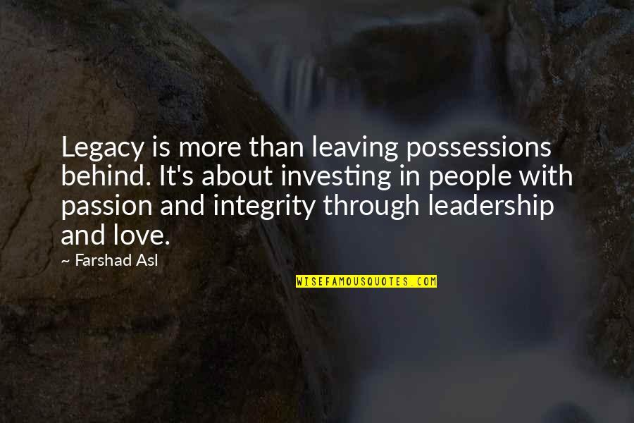 Integrity In Leadership Quotes By Farshad Asl: Legacy is more than leaving possessions behind. It's