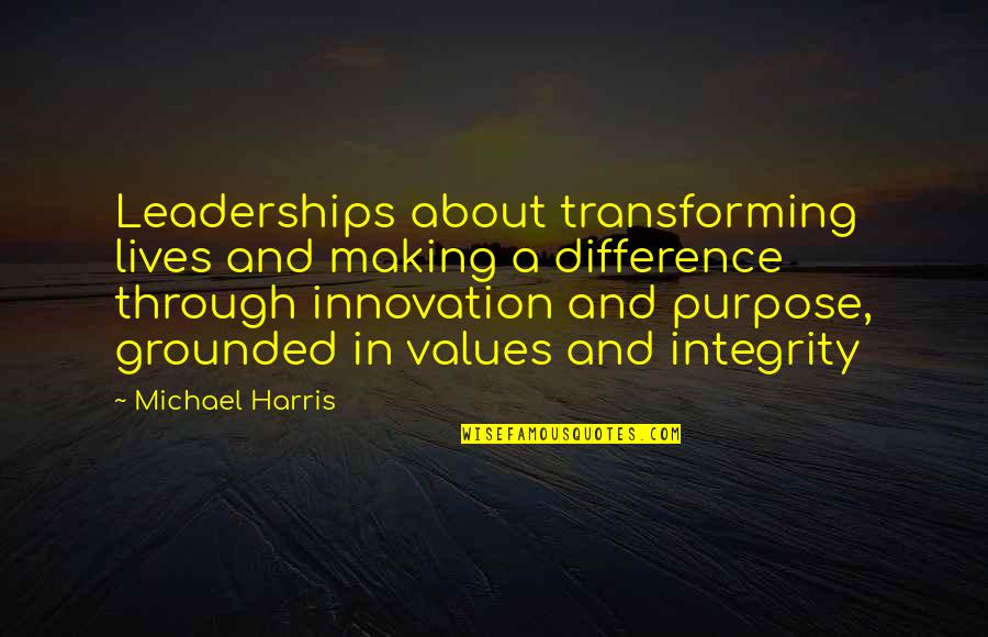 Integrity In Leadership Quotes By Michael Harris: Leaderships about transforming lives and making a difference