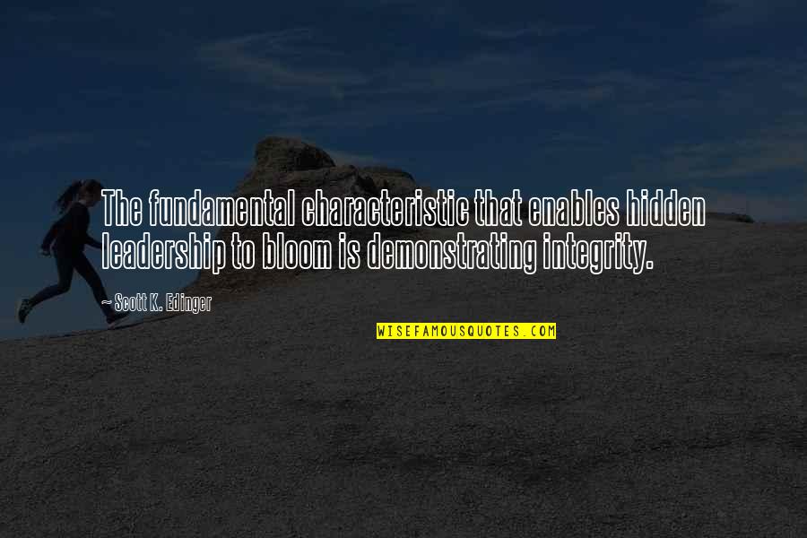 Integrity In Leadership Quotes By Scott K. Edinger: The fundamental characteristic that enables hidden leadership to