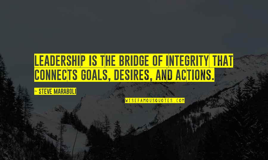 Integrity In Leadership Quotes By Steve Maraboli: Leadership is the bridge of integrity that connects