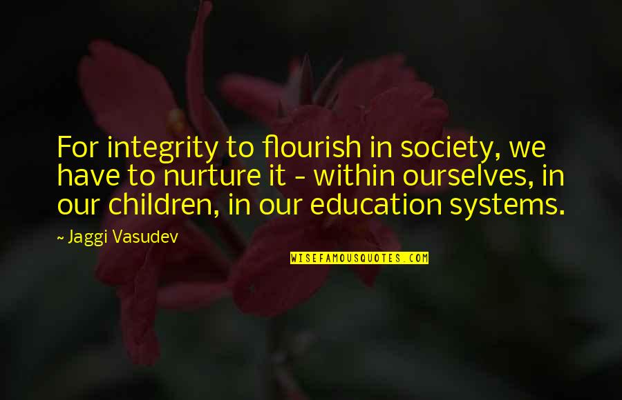 Integrity In Life Quotes By Jaggi Vasudev: For integrity to flourish in society, we have