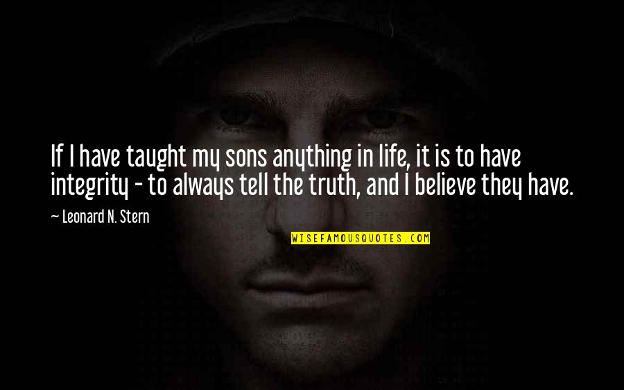 Integrity In Life Quotes By Leonard N. Stern: If I have taught my sons anything in