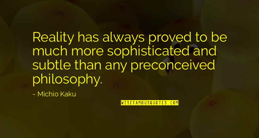 Integrity In Marriage Quotes By Michio Kaku: Reality has always proved to be much more