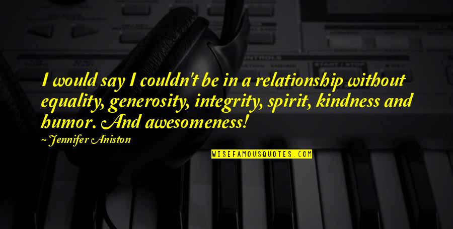 Integrity In Relationships Quotes By Jennifer Aniston: I would say I couldn't be in a