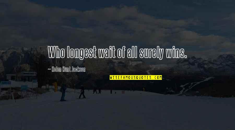Integrity In The Bible Quotes By Helen Hunt Jackson: Who longest wait of all surely wins.
