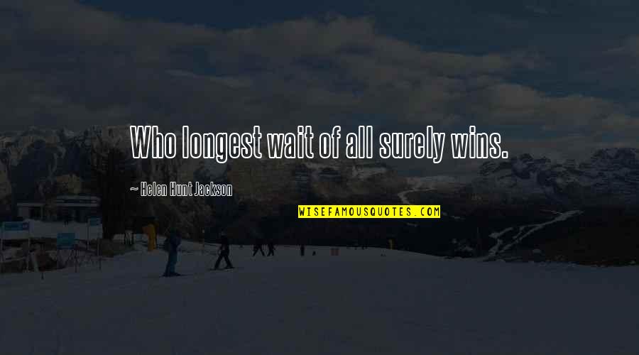Integrity In The Bible Quotes By Helen Hunt Jackson: Who longest wait of all surely wins. Integrity In The Bible Quotes By Helen Hunt Jackson: Who longest wait of all surely wins.