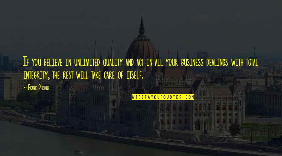 Integrity Inspirational Quotes By Frank Perdue: If you believe in unlimited quality and act