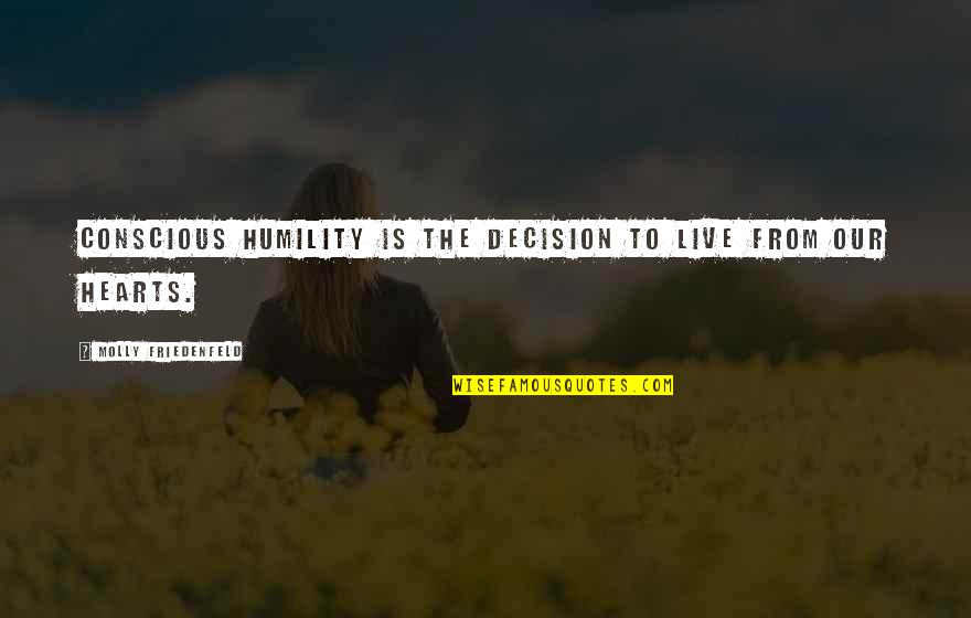 Integrity Inspirational Quotes By Molly Friedenfeld: Conscious humility is the decision to live from