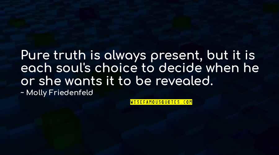 Integrity Inspirational Quotes By Molly Friedenfeld: Pure truth is always present, but it is