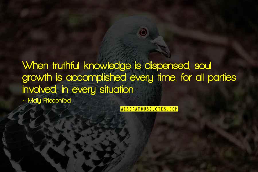 Integrity Inspirational Quotes By Molly Friedenfeld: When truthful knowledge is dispensed, soul growth is