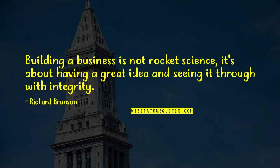 Integrity Inspirational Quotes By Richard Branson: Building a business is not rocket science, it's