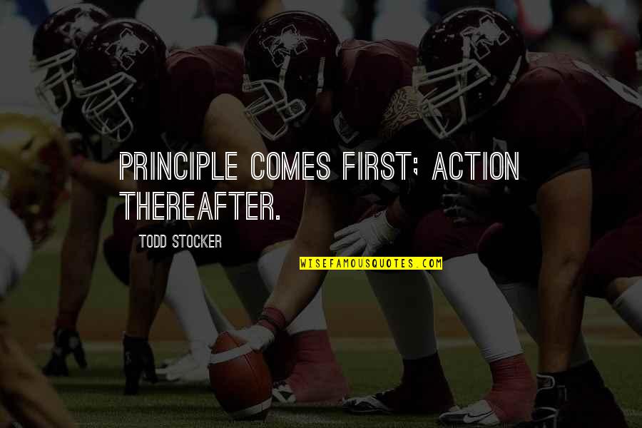 Integrity Inspirational Quotes By Todd Stocker: Principle comes first; action thereafter.