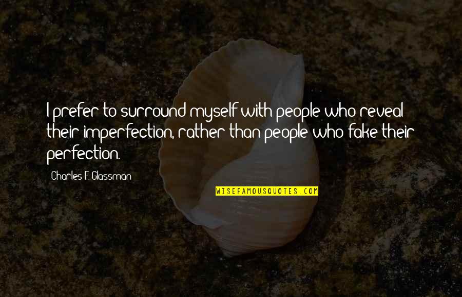 Integrity Integrity Quotes Quotes By Charles F. Glassman: I prefer to surround myself with people who Integrity Integrity Quotes Quotes By Charles F. Glassman: I prefer to surround myself with people who