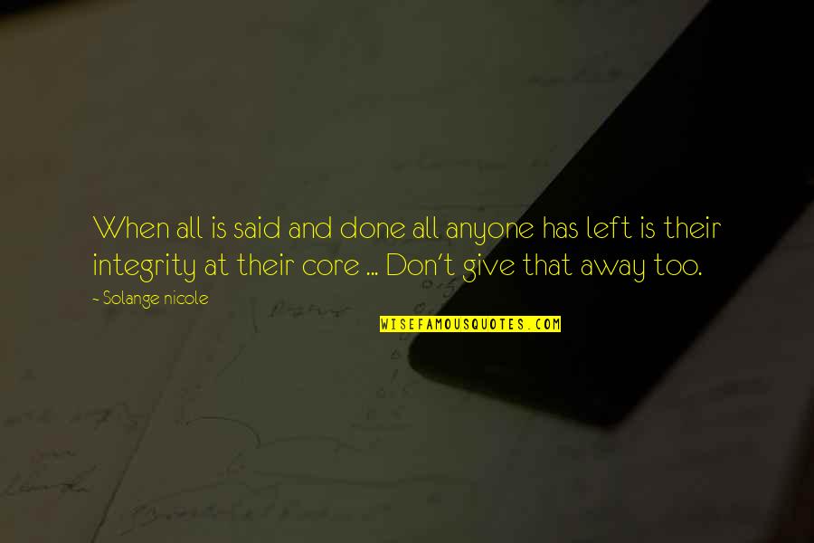 Integrity Integrity Quotes Quotes By Solange Nicole: When all is said and done all anyone Integrity Integrity Quotes Quotes By Solange Nicole: When all is said and done all anyone