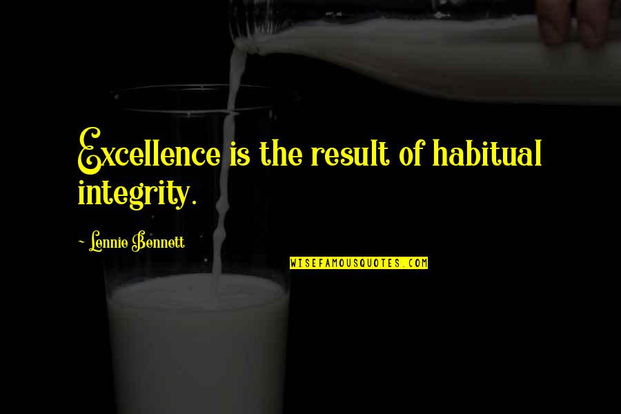 Integrity Motivational Quotes By Lennie Bennett: Excellence is the result of habitual integrity. Integrity Motivational Quotes By Lennie Bennett: Excellence is the result of habitual integrity.