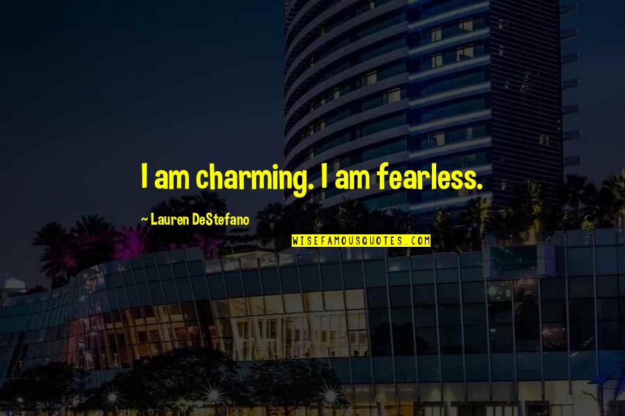 Integrity Of Creation Quotes By Lauren DeStefano: I am charming. I am fearless.