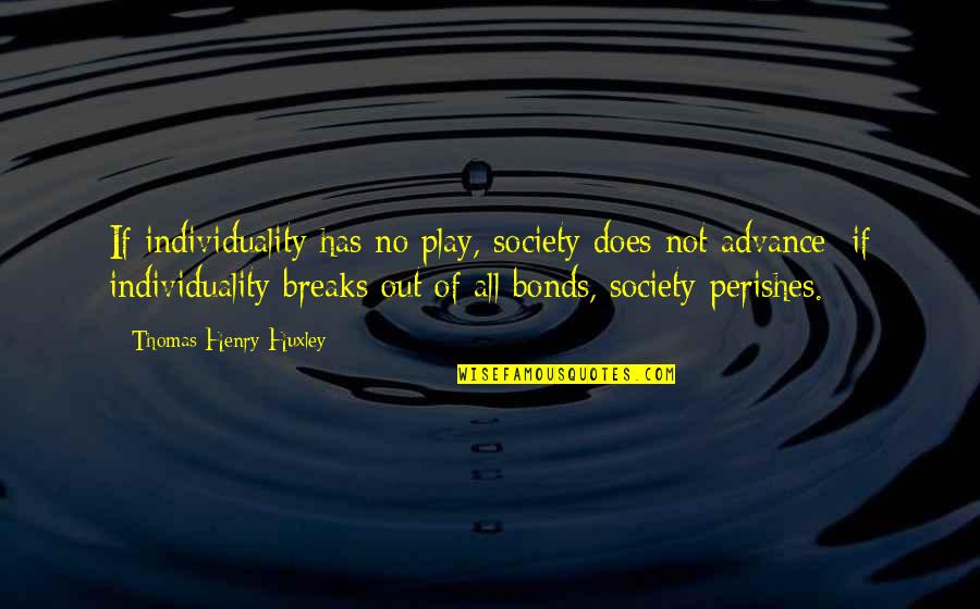 Integrity Scripture Quotes By Thomas Henry Huxley: If individuality has no play, society does not