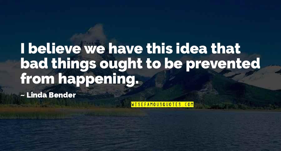 Integritys Iworship Quotes By Linda Bender: I believe we have this idea that bad