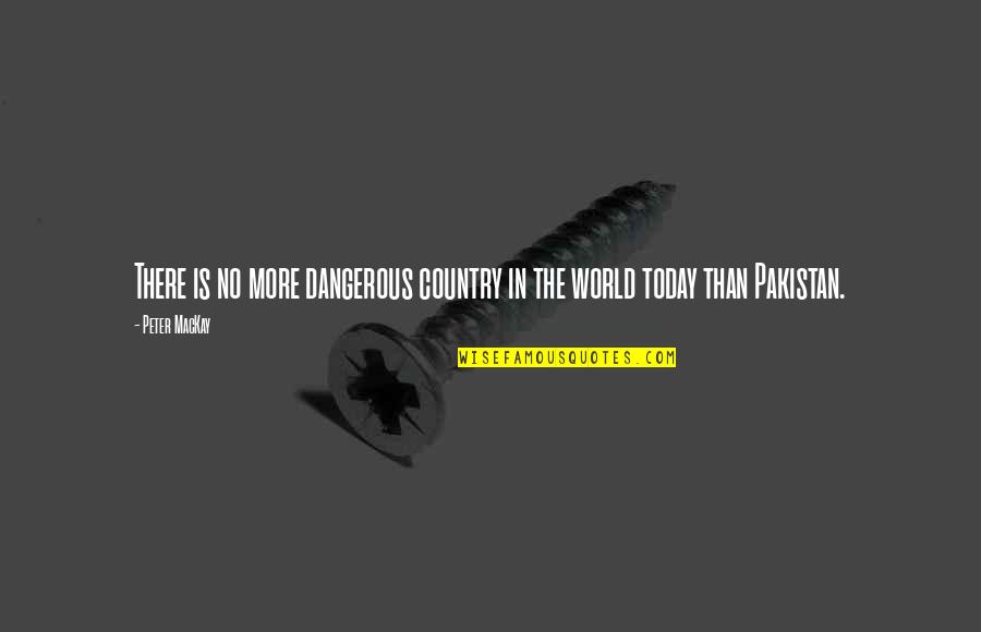 Inteha Quotes By Peter MacKay: There is no more dangerous country in the