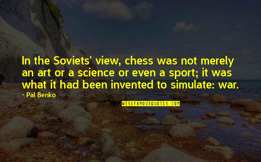 Inteiro De Fill Quotes By Pal Benko: In the Soviets' view, chess was not merely Inteiro De Fill Quotes By Pal Benko: In the Soviets' view, chess was not merely