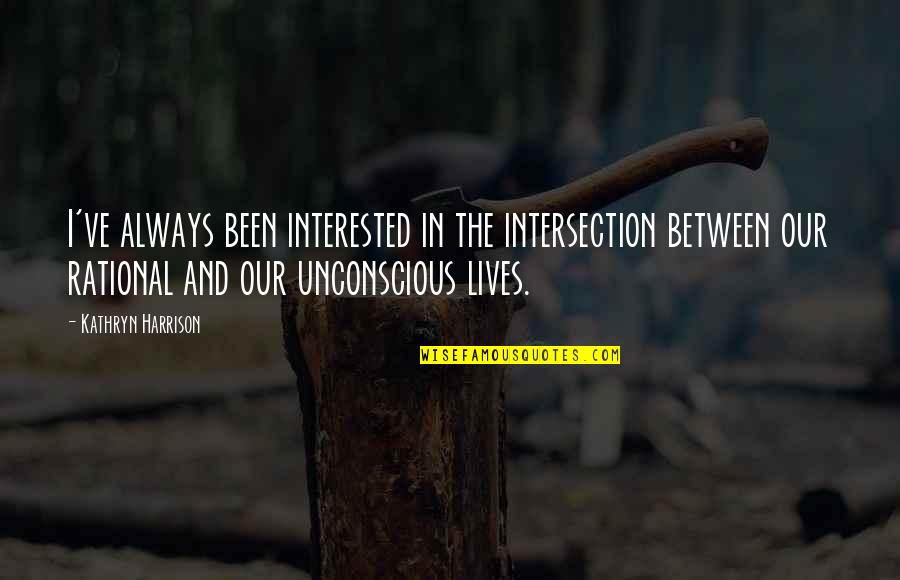 Inteist Quotes By Kathryn Harrison: I've always been interested in the intersection between Inteist Quotes By Kathryn Harrison: I've always been interested in the intersection between