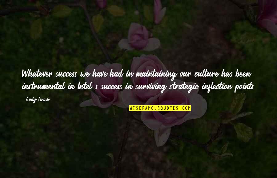 Intel Quotes By Andy Grove: Whatever success we have had in maintaining our Intel Quotes By Andy Grove: Whatever success we have had in maintaining our