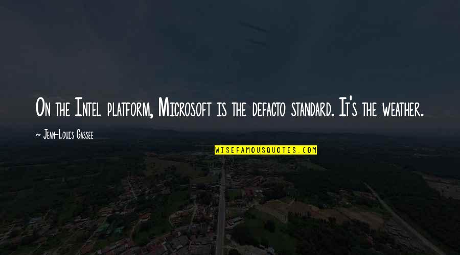 Intel Quotes By Jean-Louis Gassee: On the Intel platform, Microsoft is the defacto Intel Quotes By Jean-Louis Gassee: On the Intel platform, Microsoft is the defacto