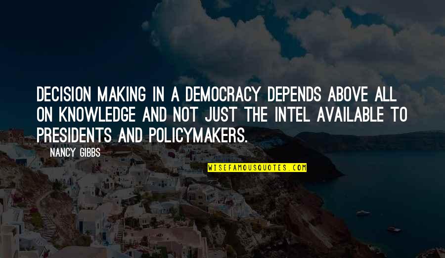 Intel Quotes By Nancy Gibbs: Decision making in a democracy depends above all Intel Quotes By Nancy Gibbs: Decision making in a democracy depends above all