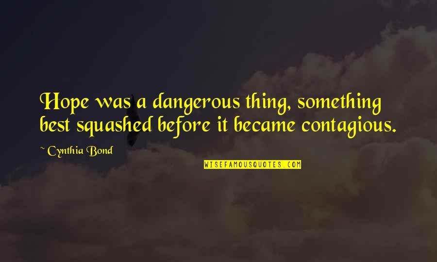 Intelecto El Quotes By Cynthia Bond: Hope was a dangerous thing, something best squashed