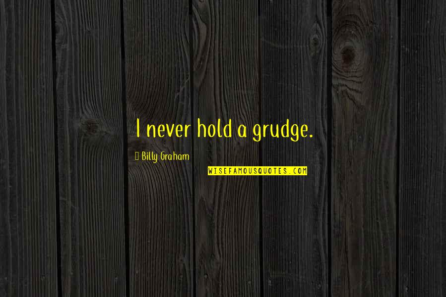 Intelecto Rh Quotes By Billy Graham: I never hold a grudge.