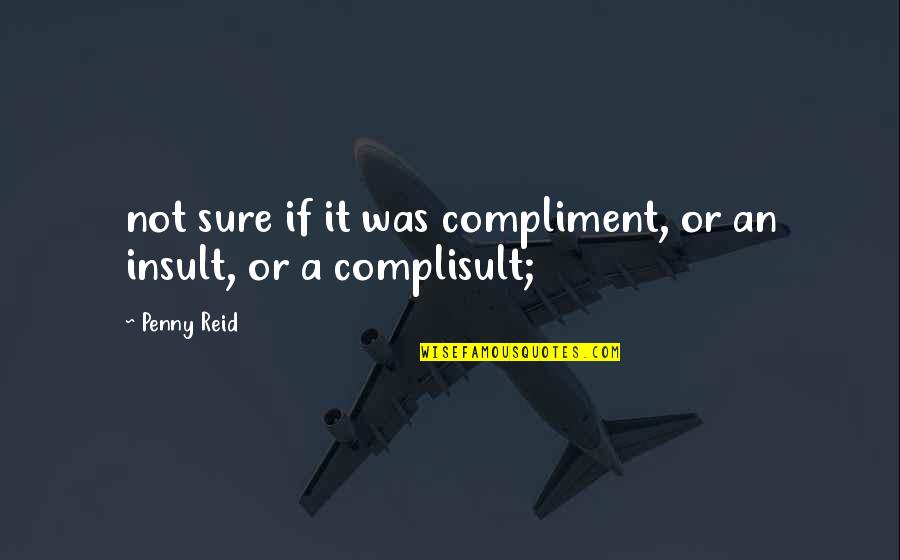 Intelectuais Portugueses Quotes By Penny Reid: not sure if it was compliment, or an