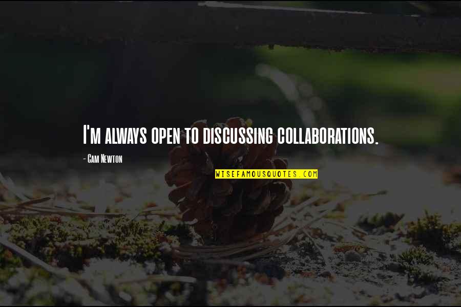 Intelectualidad Definicion Quotes By Cam Newton: I'm always open to discussing collaborations.