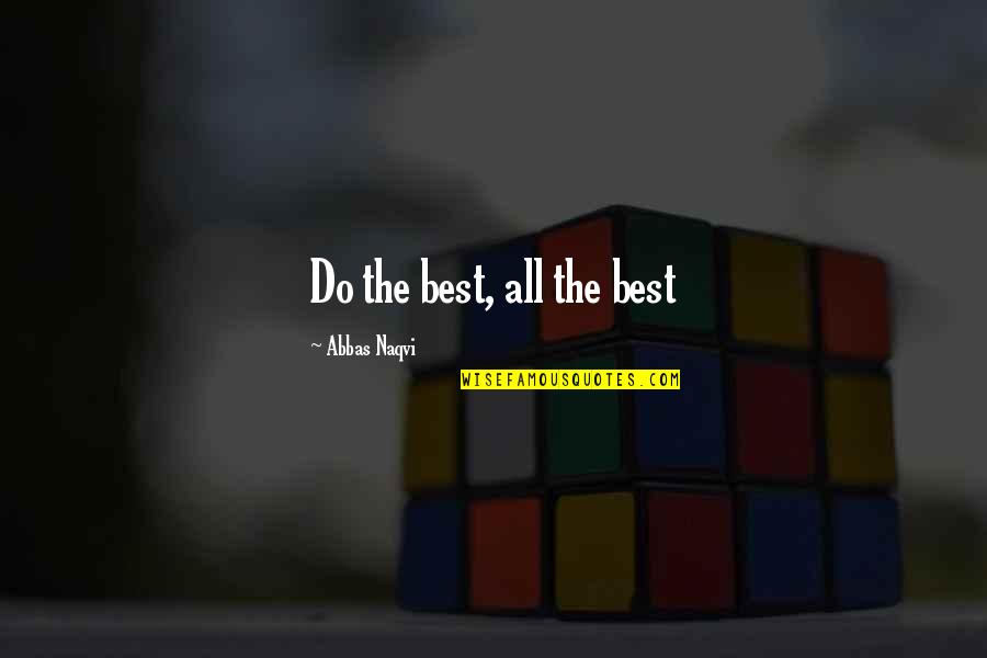 Intelegence Quotes By Abbas Naqvi: Do the best, all the best