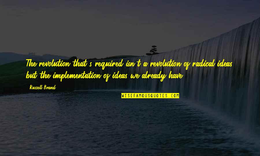 Intelekjual Quotes By Russell Brand: The revolution that's required isn't a revolution of Intelekjual Quotes By Russell Brand: The revolution that's required isn't a revolution of