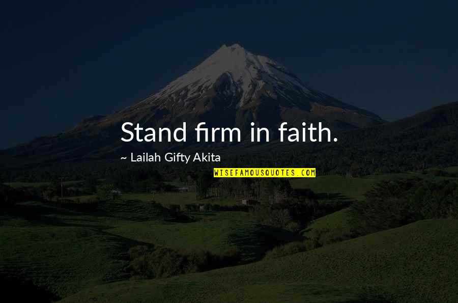 Intelektualne Aktivnosti Quotes By Lailah Gifty Akita: Stand firm in faith.