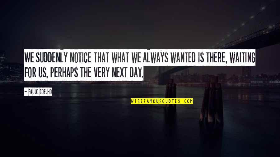 Intelektualne Lastnine Quotes By Paulo Coelho: We suddenly notice that what we always wanted Intelektualne Lastnine Quotes By Paulo Coelho: We suddenly notice that what we always wanted