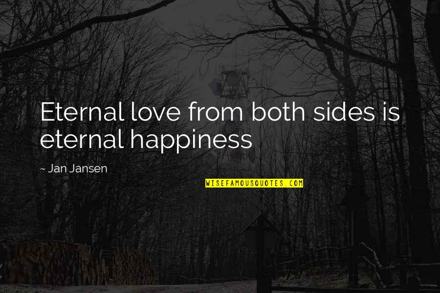 Intelektualno Quotes By Jan Jansen: Eternal love from both sides is eternal happiness Intelektualno Quotes By Jan Jansen: Eternal love from both sides is eternal happiness