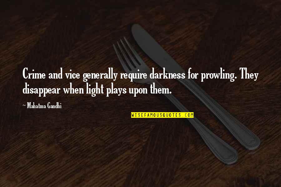 Intelektualno Quotes By Mahatma Gandhi: Crime and vice generally require darkness for prowling. Intelektualno Quotes By Mahatma Gandhi: Crime and vice generally require darkness for prowling.
