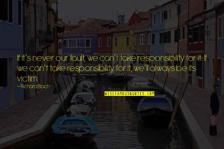 Inteles Quotes By Richard Bach: If it's never our fault, we can't take