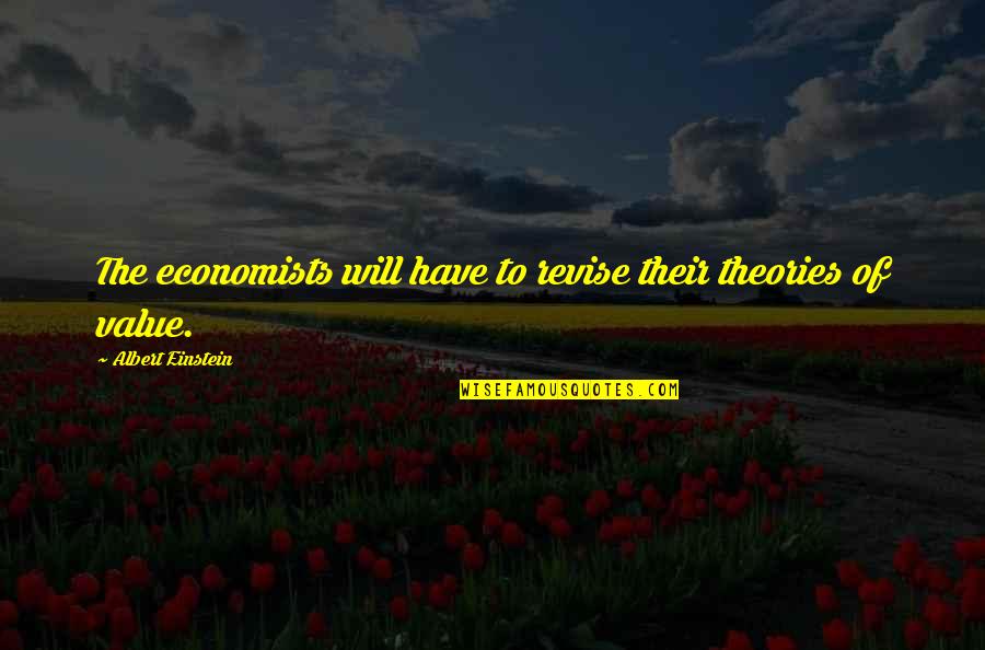 Intelesens Quotes By Albert Einstein: The economists will have to revise their theories Intelesens Quotes By Albert Einstein: The economists will have to revise their theories