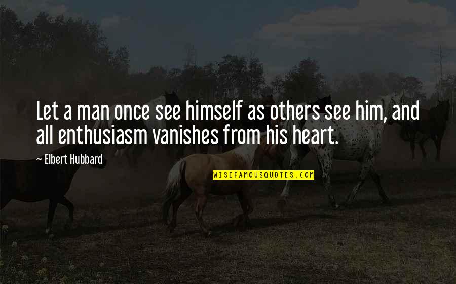 Intelesens Quotes By Elbert Hubbard: Let a man once see himself as others
