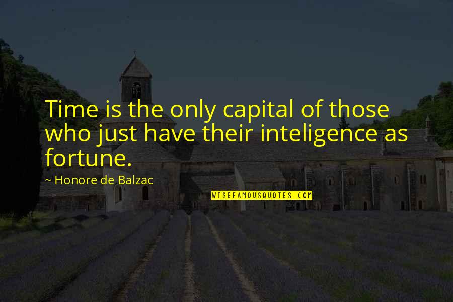 Inteligence Quotes By Honore De Balzac: Time is the only capital of those who