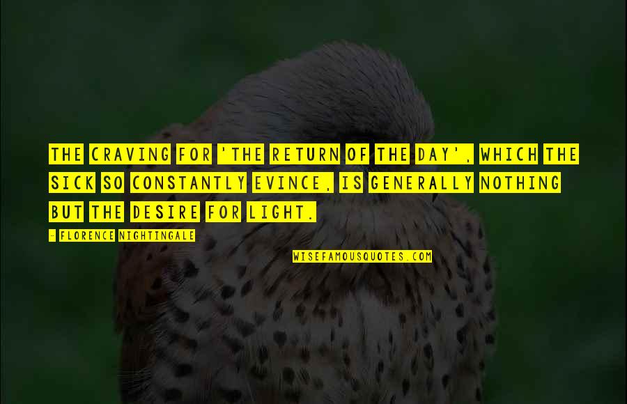 Inteligenta Quotes By Florence Nightingale: The craving for 'the return of the day', Inteligenta Quotes By Florence Nightingale: The craving for 'the return of the day',